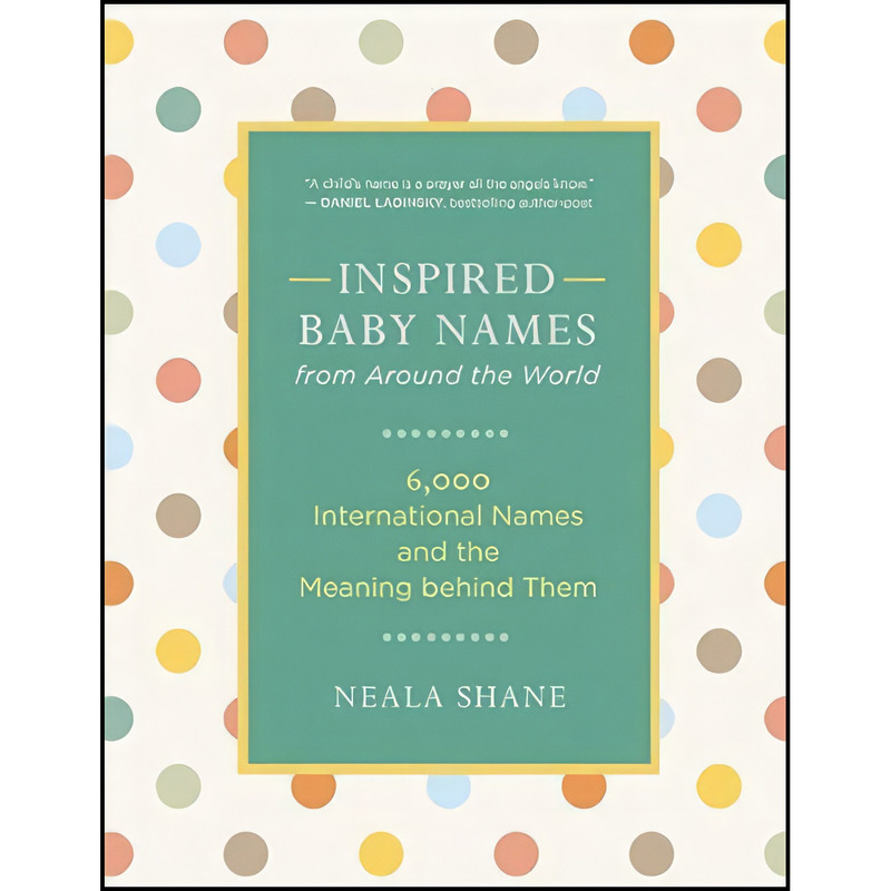 کتاب Inspired Baby Names from Around the World اثر Neala Shane انتشارات New World Library