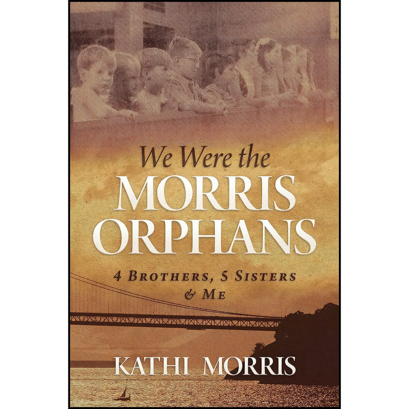 کتاب We Were the Morris Orphans اثر Kathi Morris انتشارات Post Hill Press