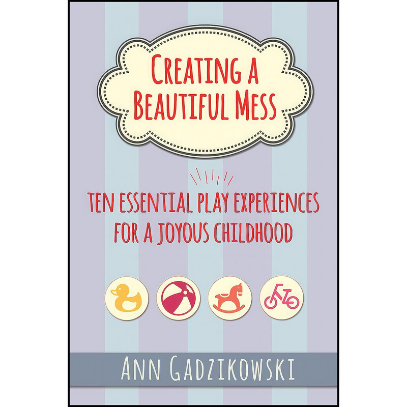 کتاب Creating a Beautiful Mess اثر Ann Gadzikowski انتشارات Redleaf Press