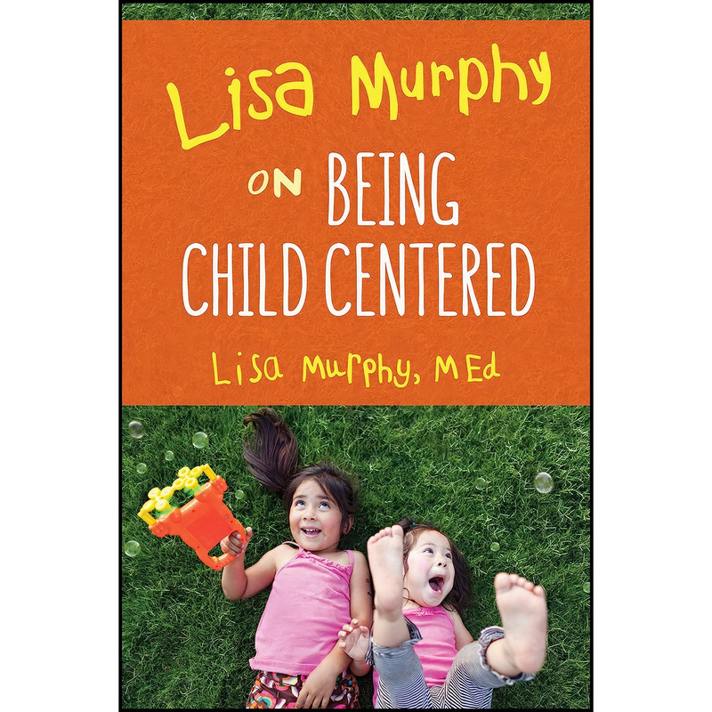 کتاب Lisa Murphy on Being Child Centered اثر Lisa Murphy انتشارات Redleaf Press