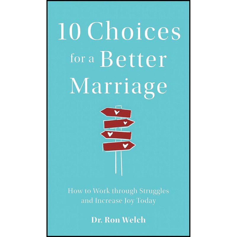 کتاب 10 Choices for a Better Marriage اثر Dr. Ron Welch انتشارات Revell