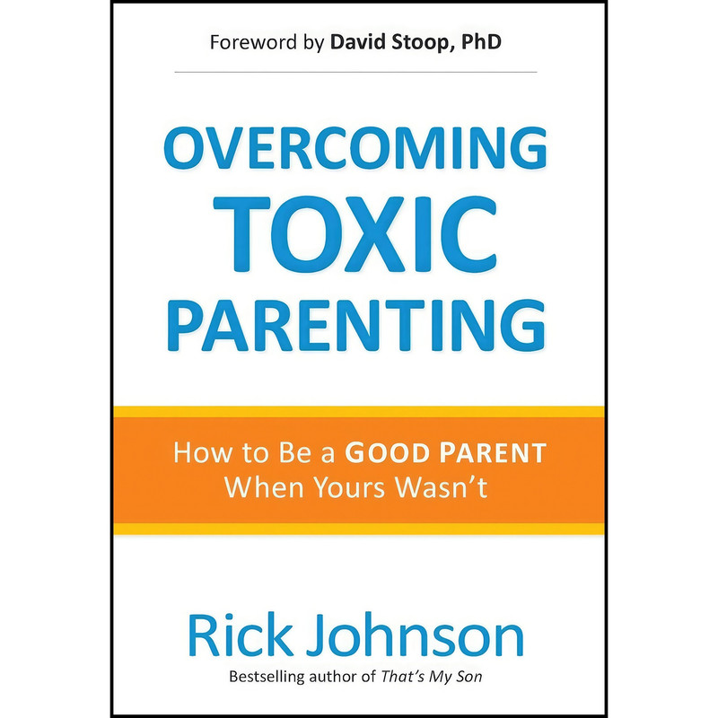 کتاب Overcoming Toxic Parenting اثر Rick Johnson انتشارات Revell
