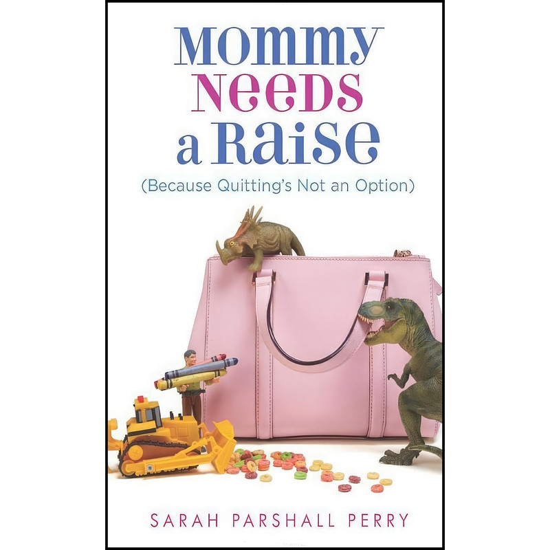 کتاب Mommy Needs a Raise  اثر Sarah Parshall Perry انتشارات Revell