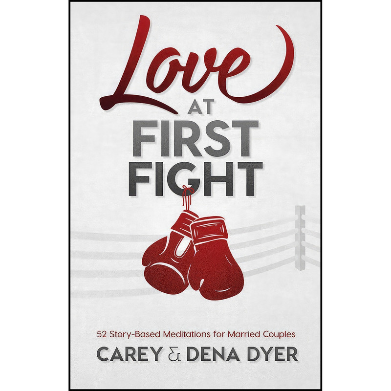 کتاب Love at First Fight اثر Dena Dyer and Carey Dyer انتشارات Shiloh Run Press