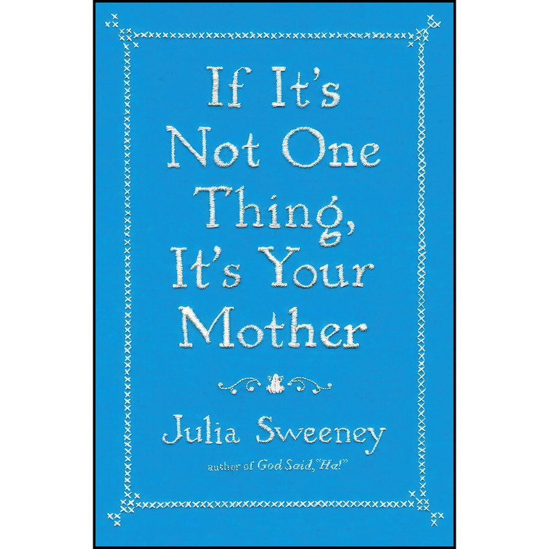 کتاب If Its Not One Thing, Its Your Mother اثر Julia Sweeney and Julia Sweeney انتشارات Simon And Schuster
