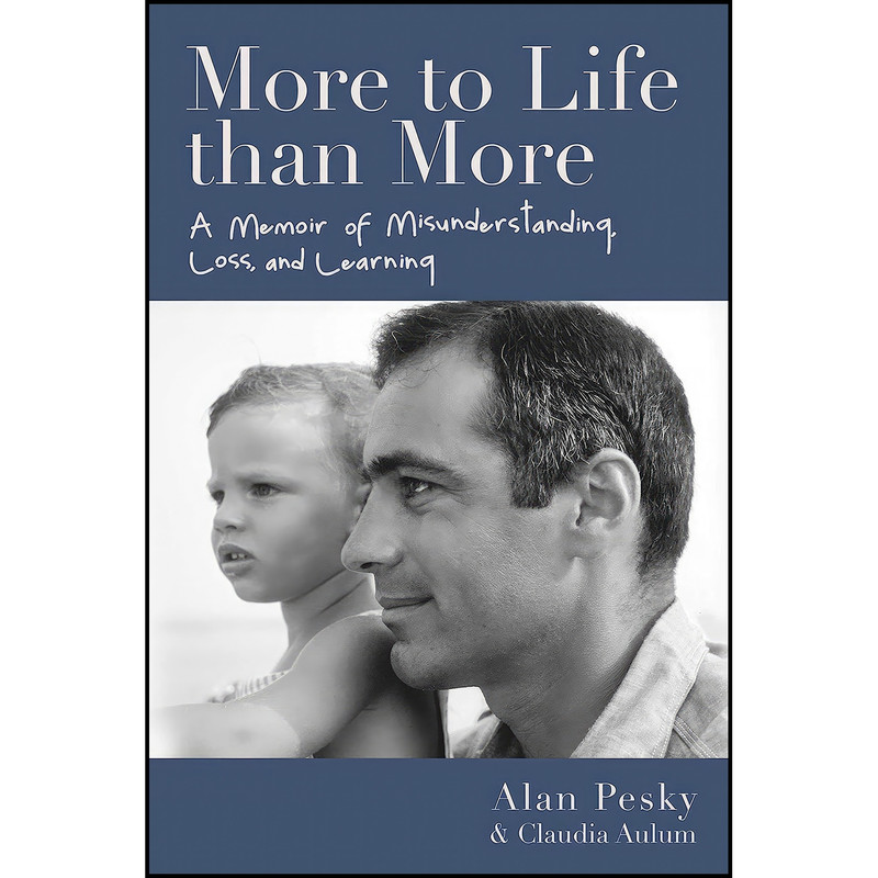 کتاب More to Life than More اثر Alan Pesky and Claudia Aulum انتشارات Skyhorse