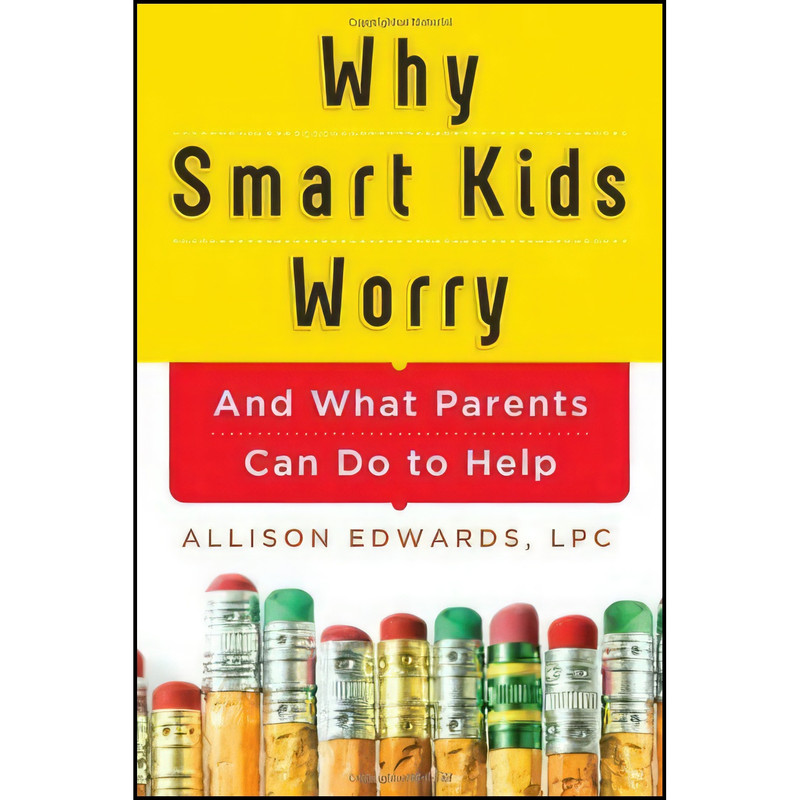 کتاب Why Smart Kids Worry اثر Allison Edwards انتشارات Sourcebooks, Inc