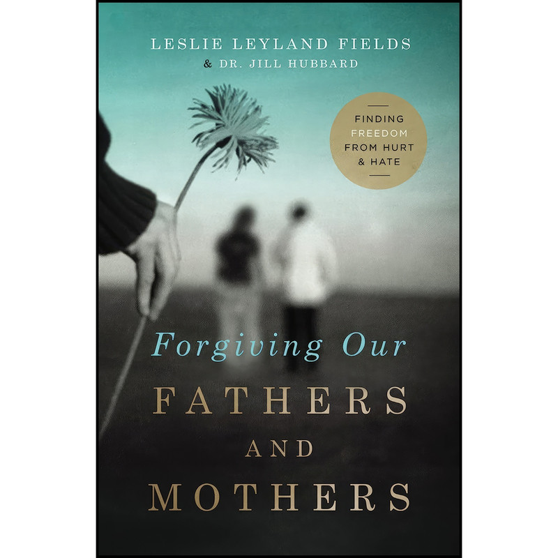 کتاب Forgiving Our Fathers and Mothers اثر Leslie Leyland Fields and Dr. Jill Hubbard انتشارات Thomas Nelson