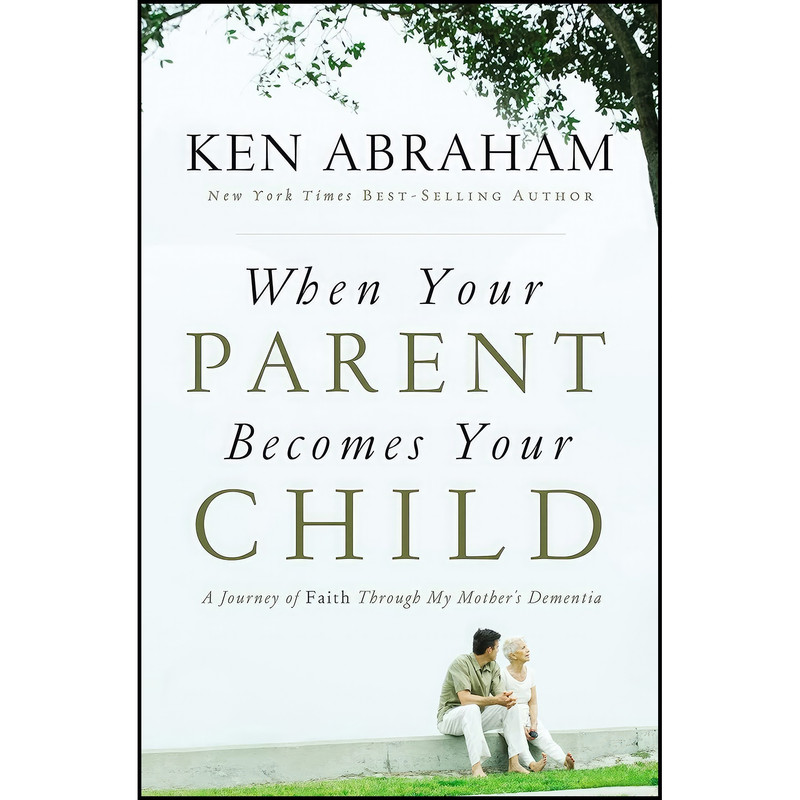 کتاب When Your Parent Becomes Your Child اثر Ken Abraham انتشارات Thomas Nelson