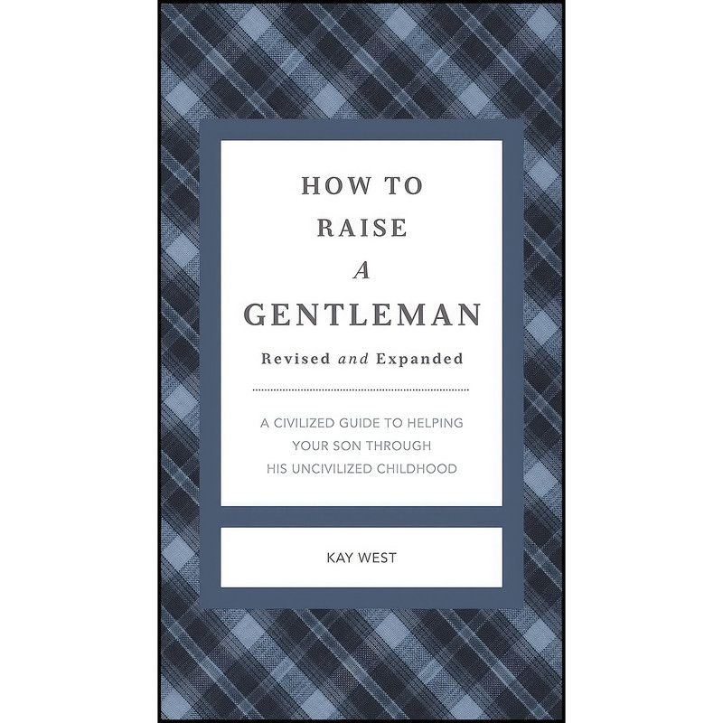 کتاب How to Raise a Gentleman Revised and Expanded اثر Kay West انتشارات Thomas Nelson