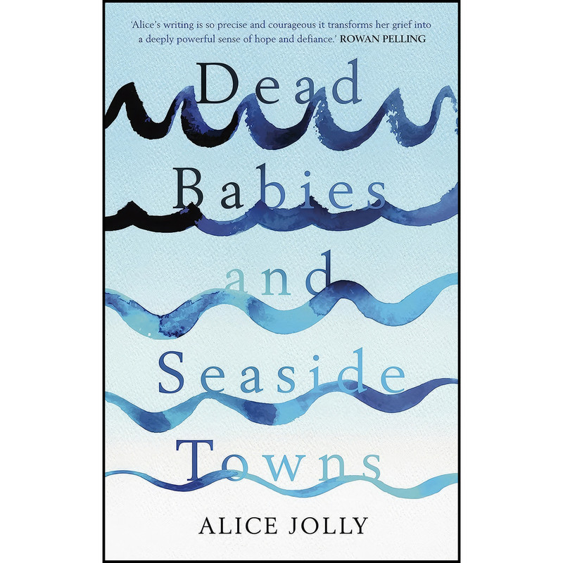 کتاب Dead Babies and Seaside Towns اثر Alice Jolly انتشارات Unbound