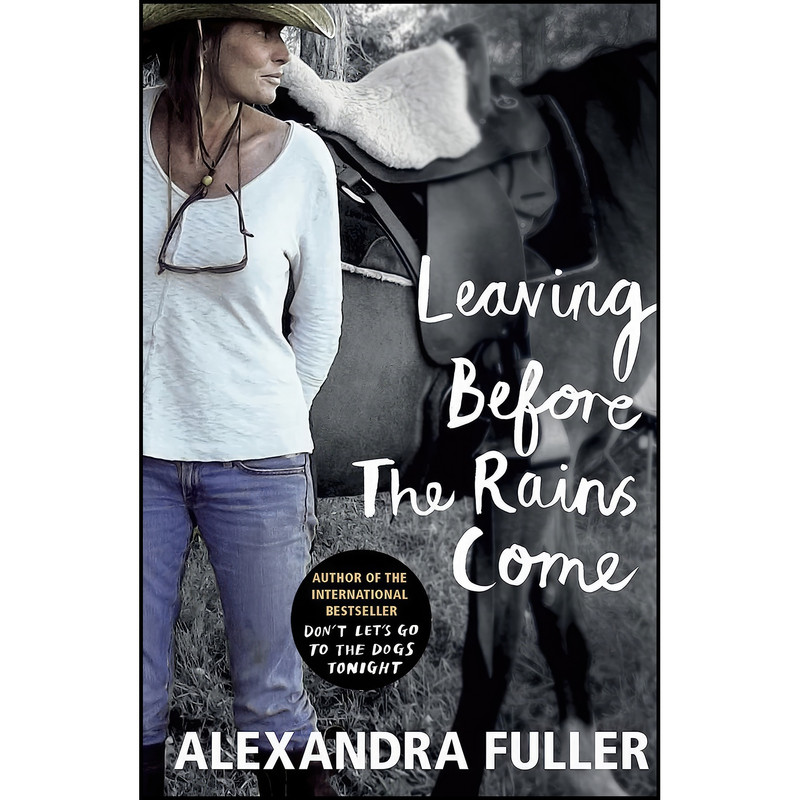 کتاب Leaving Before the Rains Come اثر Alexandra Fuller انتشارات Vintage