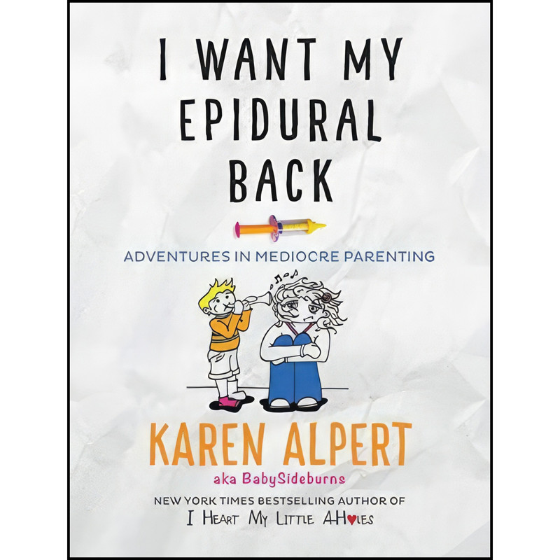 کتاب I Want My Epidural Back اثر Karen Alpert انتشارات William Morrow