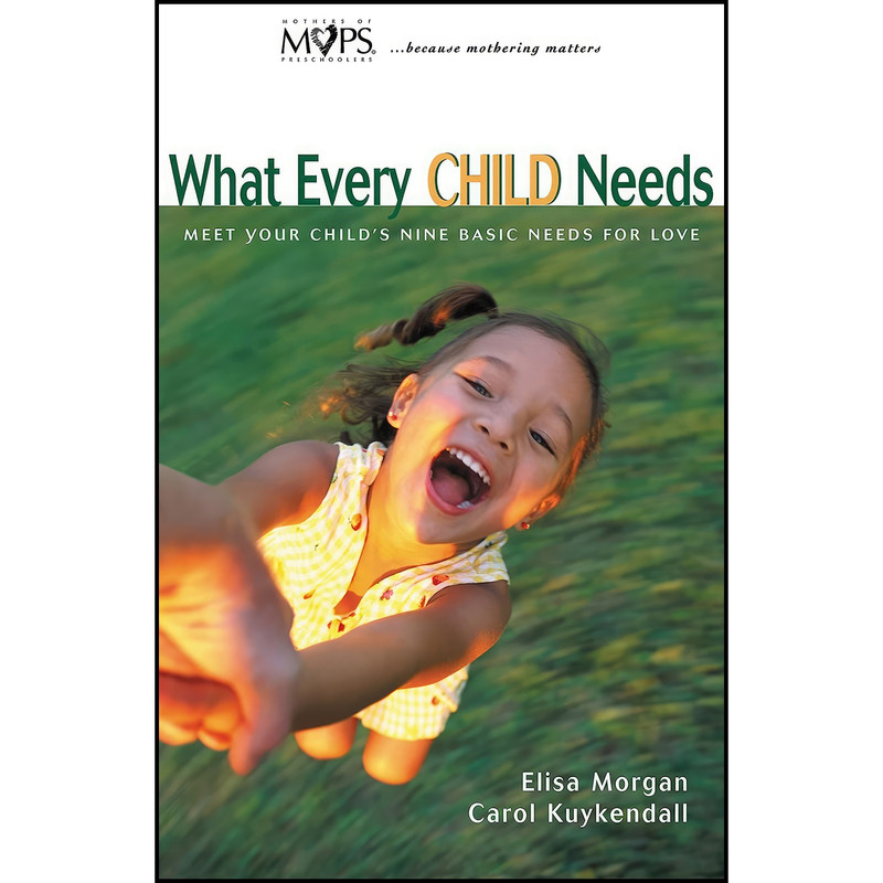 کتاب What Every Child Needs اثر Elisa Morgan and Carol Kuykendall انتشارات Zondervan