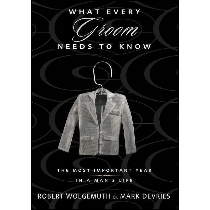 کتاب What Every Groom Needs to Know اثر Robert Wolgemuth and Mark DeVries انتشارات Zondervan