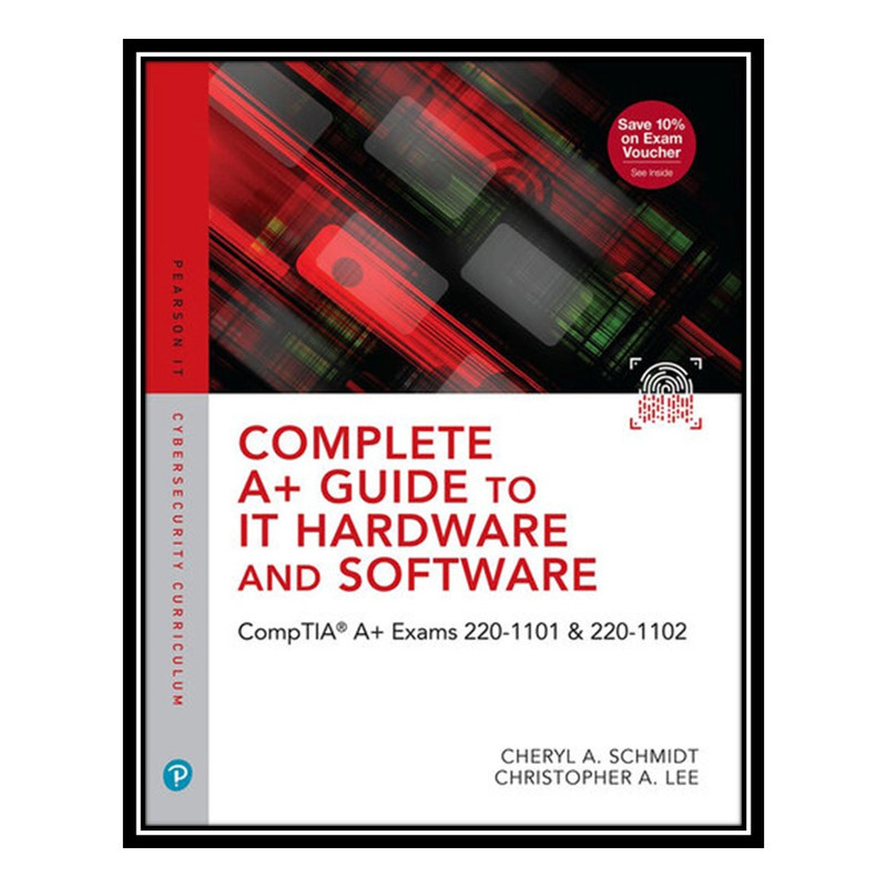 کتاب Complete A+ Guide to IT Hardware and Software: CompTIA A+ Exams 220-1101 & 220-1102 اثر Cheryl A. Schmidt and  Christopher A. Lee انتشارات مؤلفین طلایی