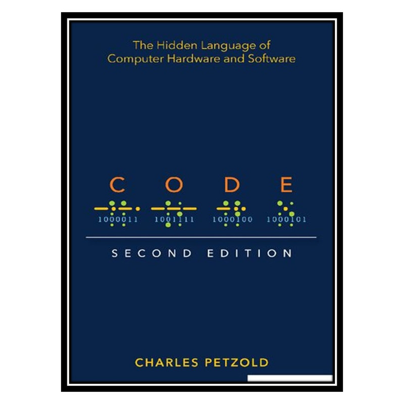 کتاب Code: The Hidden Language of Computer Hardware and Software اثر Charles Petzold انتشارات مؤلفین طلایی