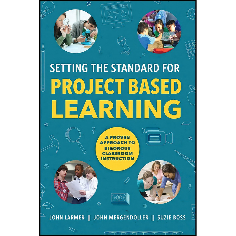 کتاب Setting the Standard for Project Based Learning اثر جمعی از نویسندگان انتشارات ASCD
