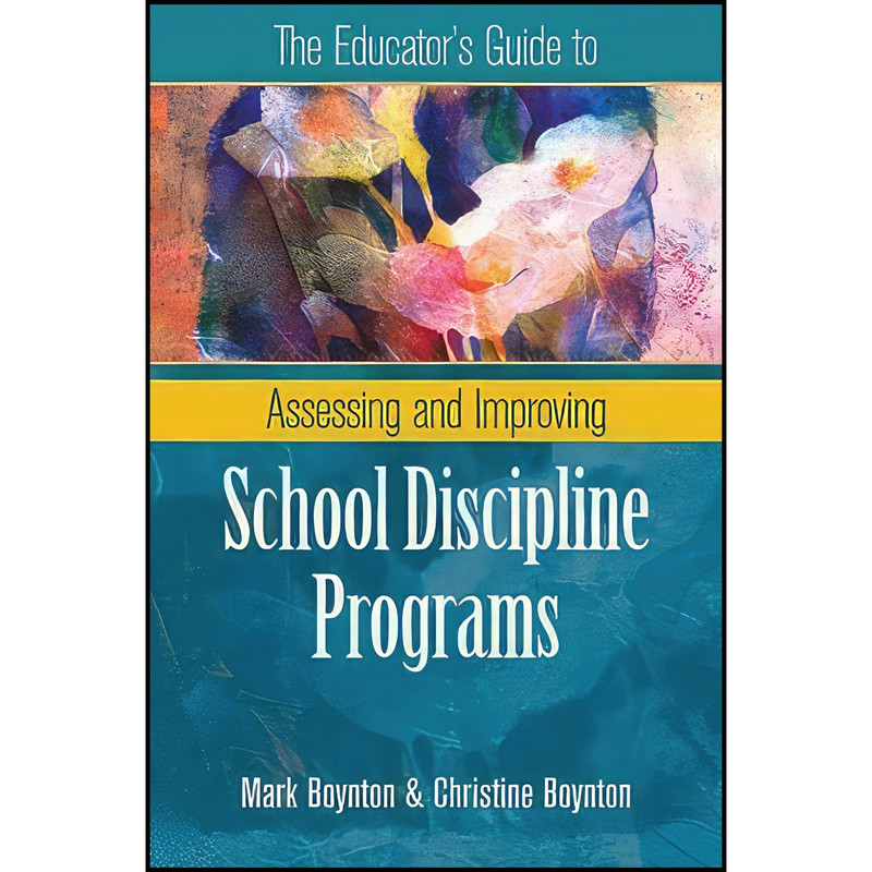 کتاب The Educators Guide to Assessing and Improving School Discipline Programs اثر Mark Boynton and Christine Boynton انتشارات ASCD