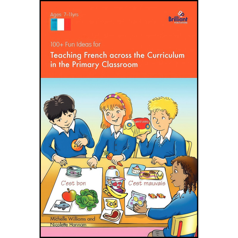 کتاب 100+ Fun Ideas for Teaching French Across the Curriculum اثر Michelle M. Williams انتشارات Brilliant Publications