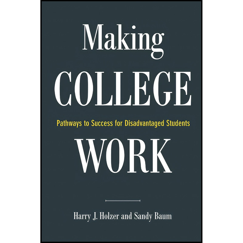 کتاب Making College Work اثر Harry J. Holzer انتشارات Brookings Institution Press