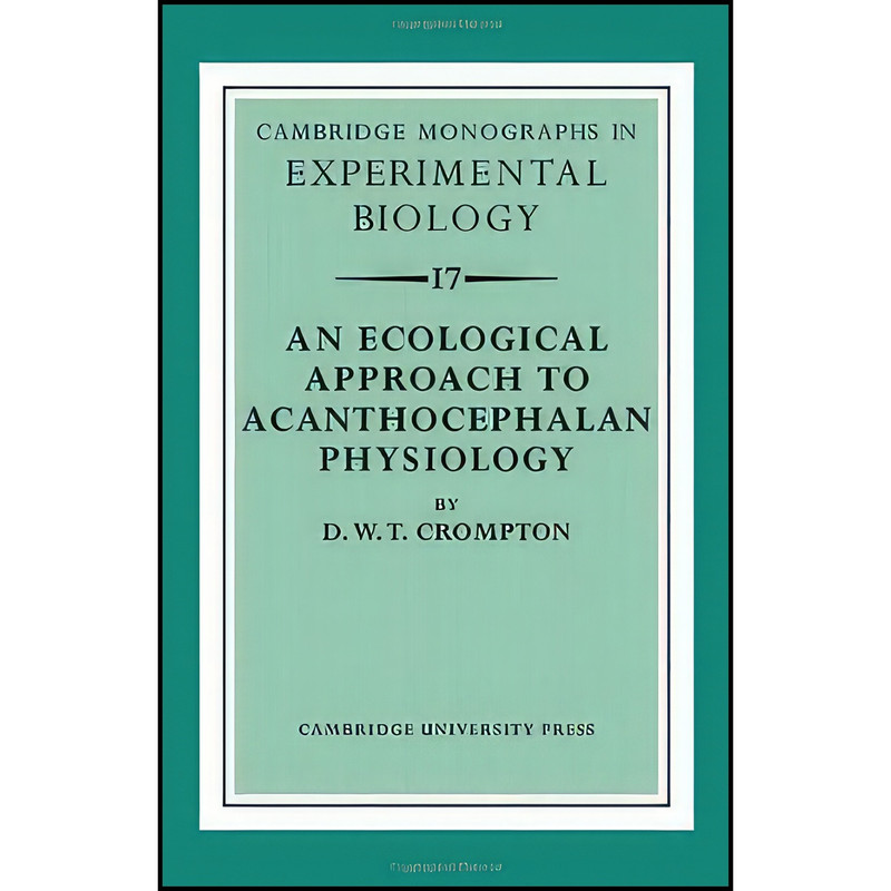 کتاب An Ecological Approach to Acanthocephalan Physiology  اثر D. W. T. Crompton انتشارات Cambridge University Press