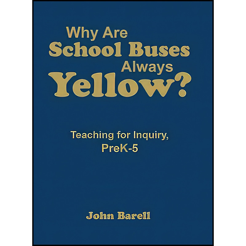 کتاب Why Are School Buses Always Yellow? اثر John Barell انتشارات Corwin