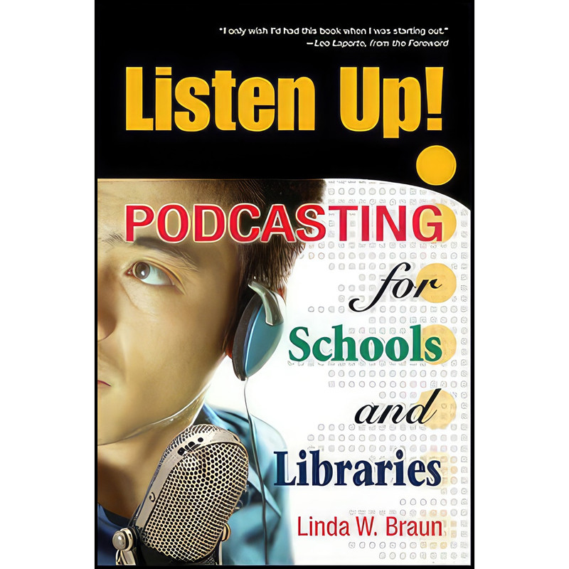 کتاب Listen Up! Podcasting for Schools and Libraries اثر Linda W. Braun انتشارات Information Today, Inc.