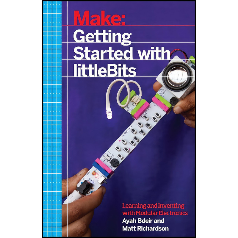 کتاب Getting Started with littleBits اثر Ayah Bdeir and Matt Richardson انتشارات Make Community, LLC