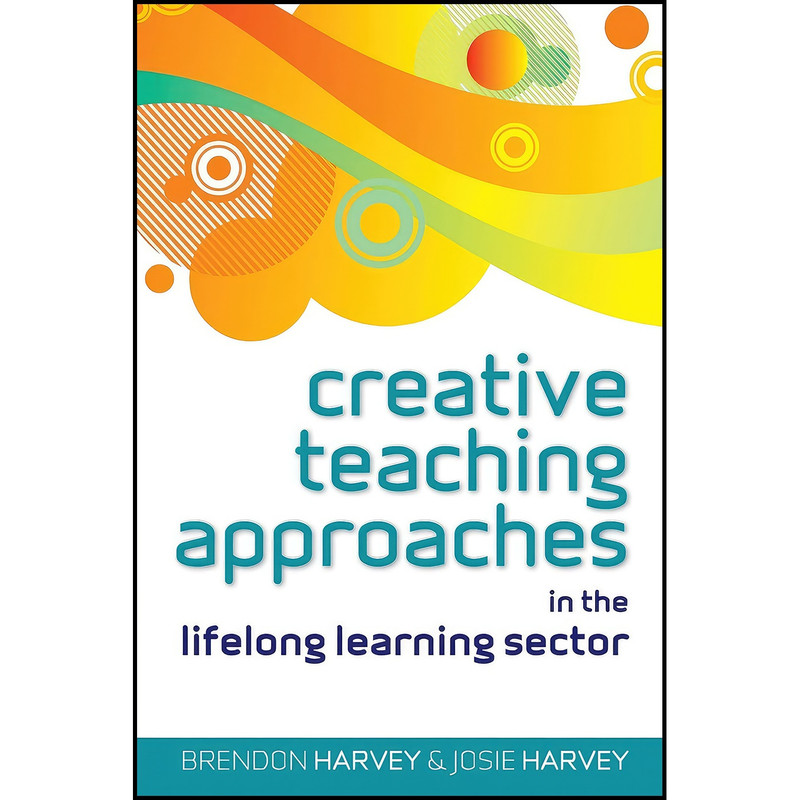 کتاب Creative Teaching Approaches In The Lifelong Learning Sector اثر Josie Harvey انتشارات Open University Press