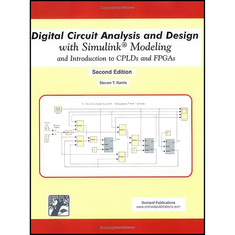 کتاب Digital Circuit Analysis and Design with Simulink Modeling and Introduction to CPLDs and FPGAs  اثر Steven T. Karris انتشارات Orchard Publications