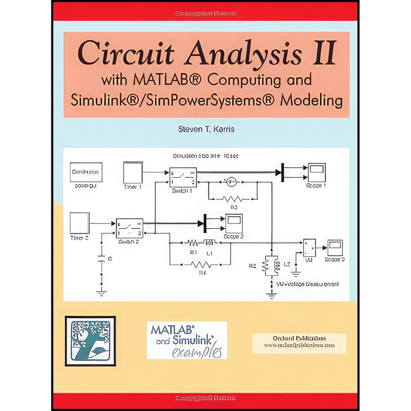کتاب Circuit Analysis II with MATLAB Computing and Simulink / SimPowerSystems Modeling اثر Steven Karris انتشارات Orchard Publications