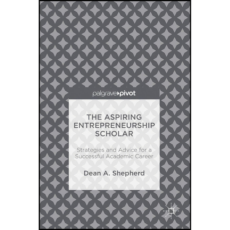 کتاب The Aspiring Entrepreneurship Scholar اثر Dean A. Shepherd انتشارات Palgrave Macmillan