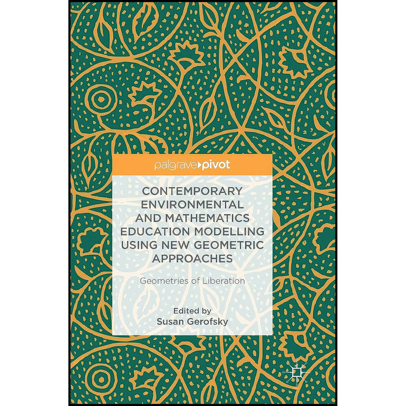 کتاب Contemporary Environmental and Mathematics Education Modelling Using New Geometric Approaches اثر Susan Gerofsky انتشارات Palgrave Pivot