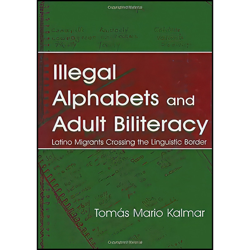 کتاب Illegal Alphabets and Adult Biliteracy اثر Tomas Mario Kalmar انتشارات Routledge