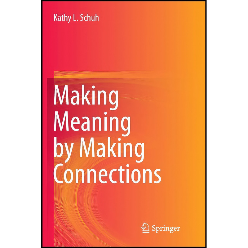 کتاب Making Meaning by Making Connections اثر Kathy L. Schuh انتشارات Springer