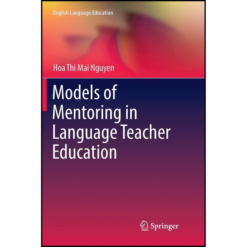 کتاب Models of Mentoring in Language Teacher Education  اثر Hoa Thi Mai Nguyen انتشارات Springer