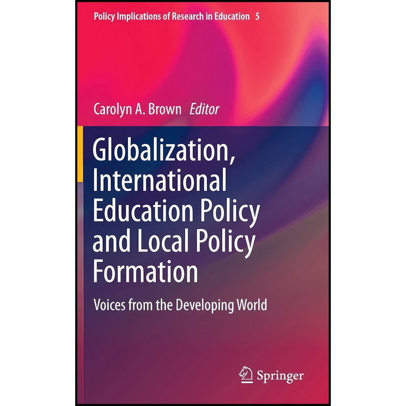 کتاب Globalization, International Education Policy and Local Policy Formation اثر Carolyn A. Brown انتشارات Springer