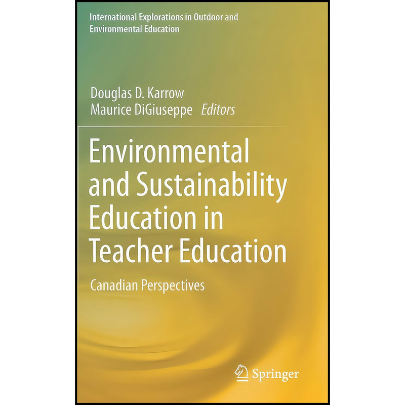 کتاب Environmental and Sustainability Education in Teacher Education اثر جمعي از نويسندگان انتشارات Springer