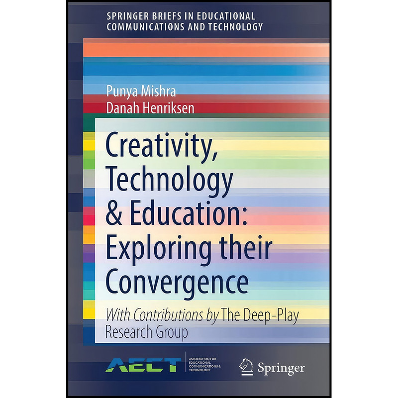 کتاب Creativity, Technology And Education اثر Punya Mishra and Danah Henriksen انتشارات Springer