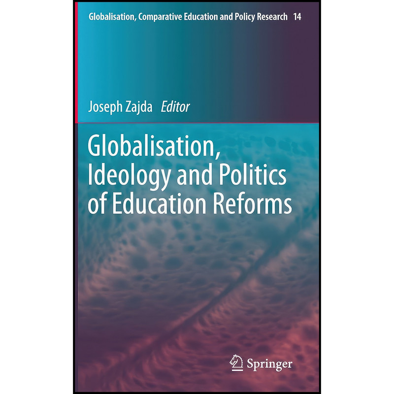 کتاب Globalisation, Ideology and Politics of Education Reforms  اثر Joseph I. Zajda انتشارات Springer