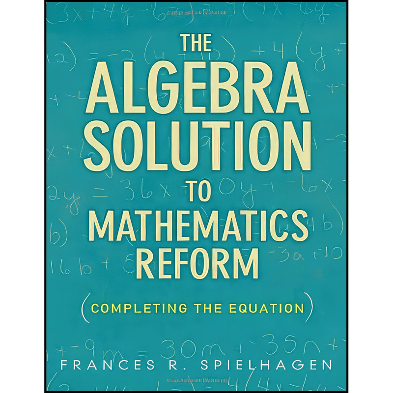 کتاب The Algebra Solution to Mathematics Reform اثر Frances R. Spielhagen انتشارات Teachers College Press