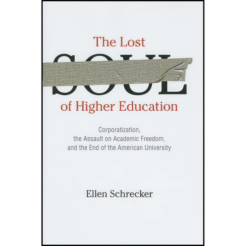 کتاب The Lost Soul of Higher Education اثر Ellen Schrecker انتشارات The New Press
