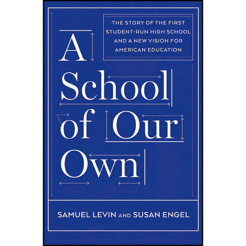 کتاب A School of Our Own اثر Samuel Levin and Susan Engel انتشارات The New Press