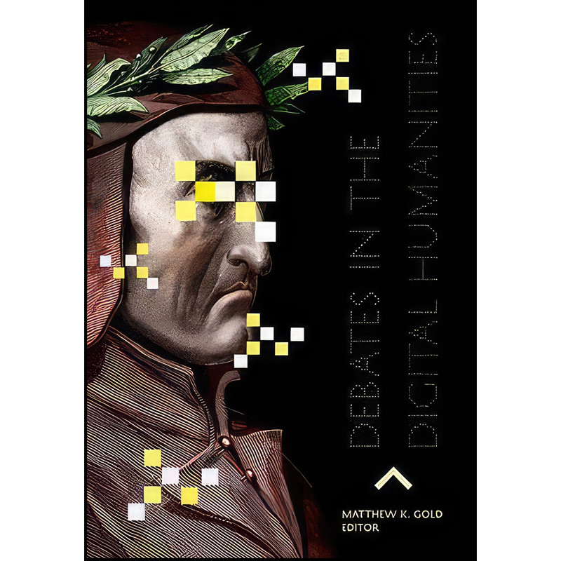 کتاب Debates in the Digital Humanities اثر Matthew K. Gold انتشارات Univ Of Minnesota Press