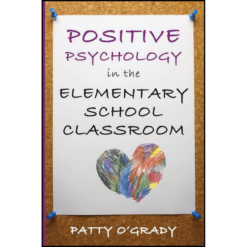 کتاب Positive Psychology in the Elementary School Classroom  اثر Patty O Grady انتشارات W. W. Norton  And  Company