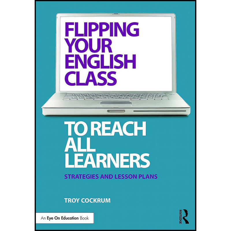 کتاب Flipping Your English Class to Reach All Learners اثر Troy Cockrum انتشارات بله