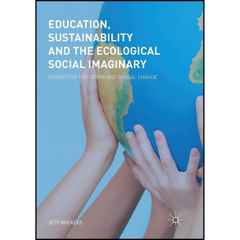 کتاب Education, Sustainability and the Ecological Social Imaginary اثر Jeff Buckles انتشارات بله
