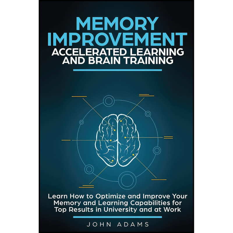کتاب Memory Improvement, Accelerated Learning and Brain Training اثر John Adams انتشارات بله