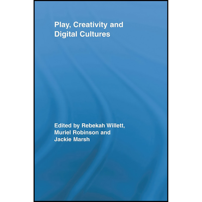 کتاب Play, Creativity and Digital Cultures  اثر جمعي از نويسندگان انتشارات بله